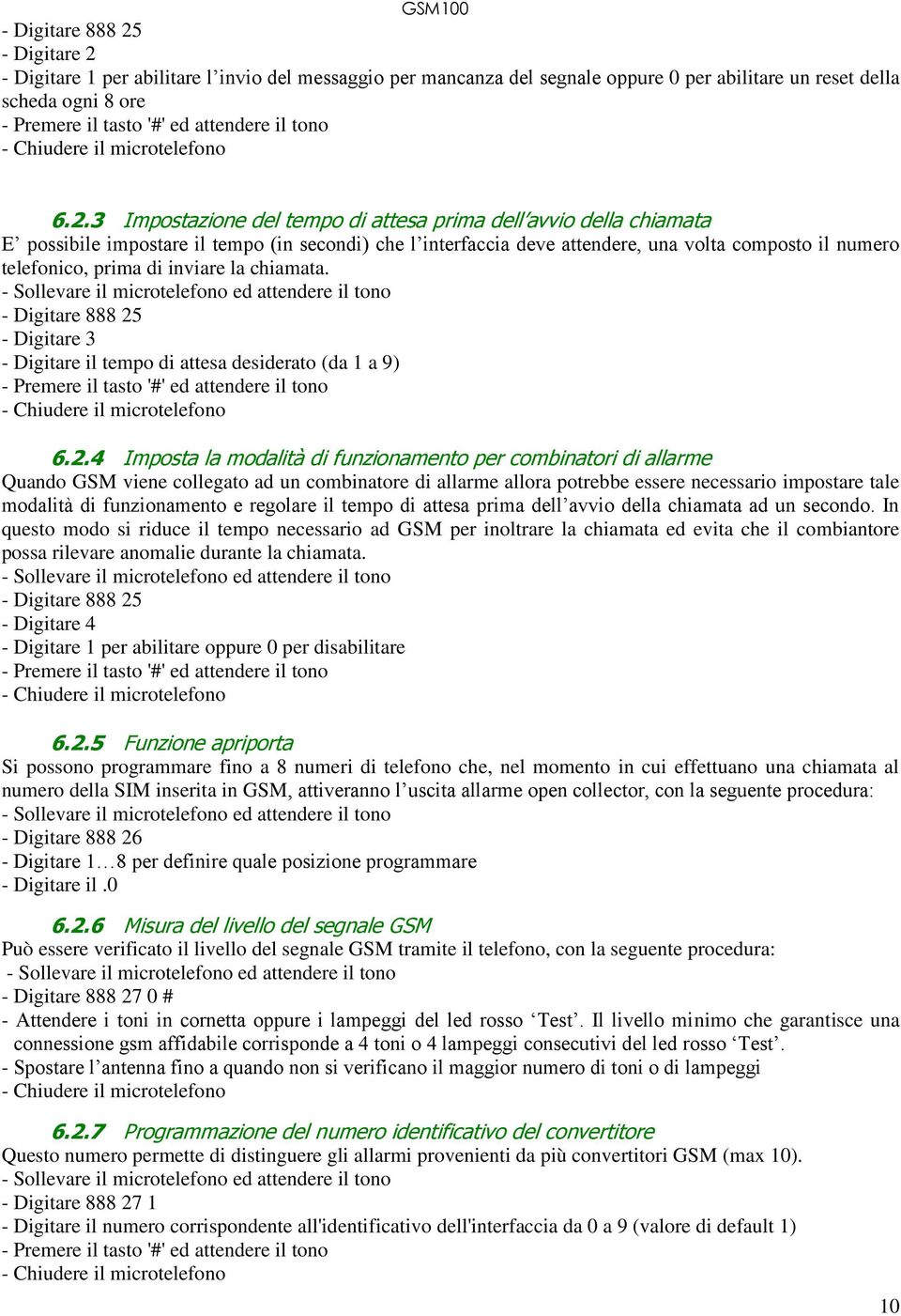 - Digitare 1 per abilitare l invio del messaggio per mancanza del segnale oppure 0 per abilitare un reset della scheda ogni 8 ore 6.2.