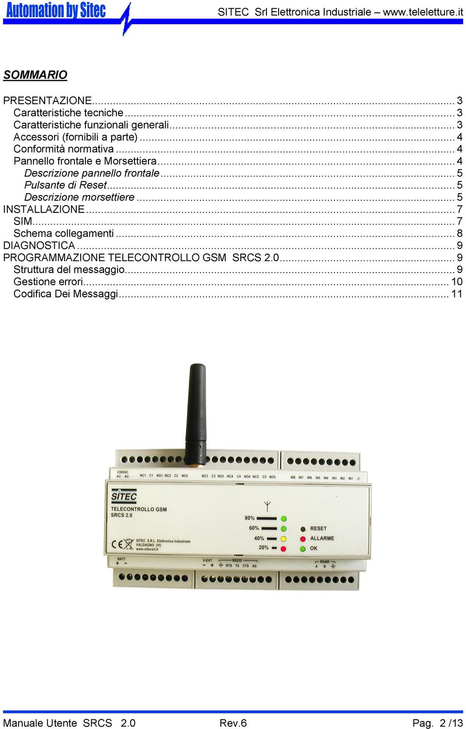 .. 5 Descrizione morsettiere... 5 INSTALLAZIONE... 7 SIM... 7 Schema collegamenti... 8 DIAGNOSTICA.