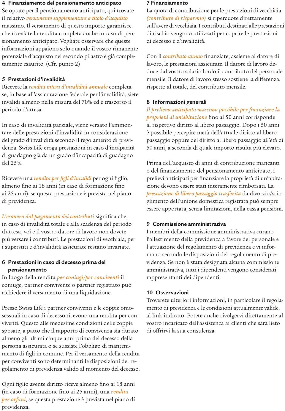 Vogliate osservare che queste informazioni appaiono solo quando il vostro rimanente poten ziale d acquisto nel secondo pilastro è già completamente esaurito. (Cfr.