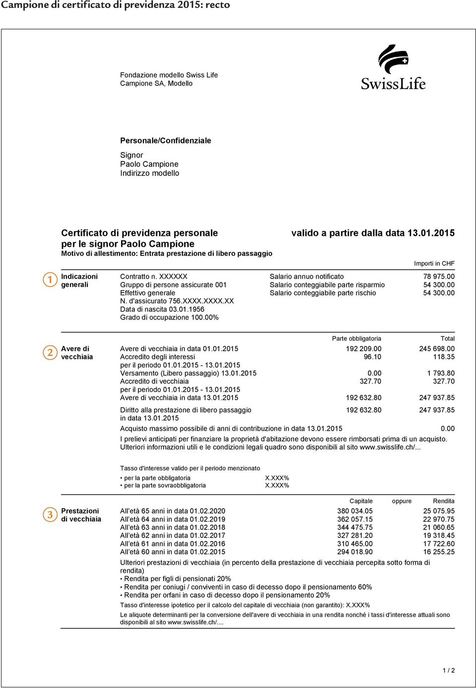 2015 per le signor Paolo Campione Motivo di allestimento: Entrata prestazione di libero passaggio Importi in CHF Indicazioni Contratto n. XXXXXX Salario annuo notificato 78 975.