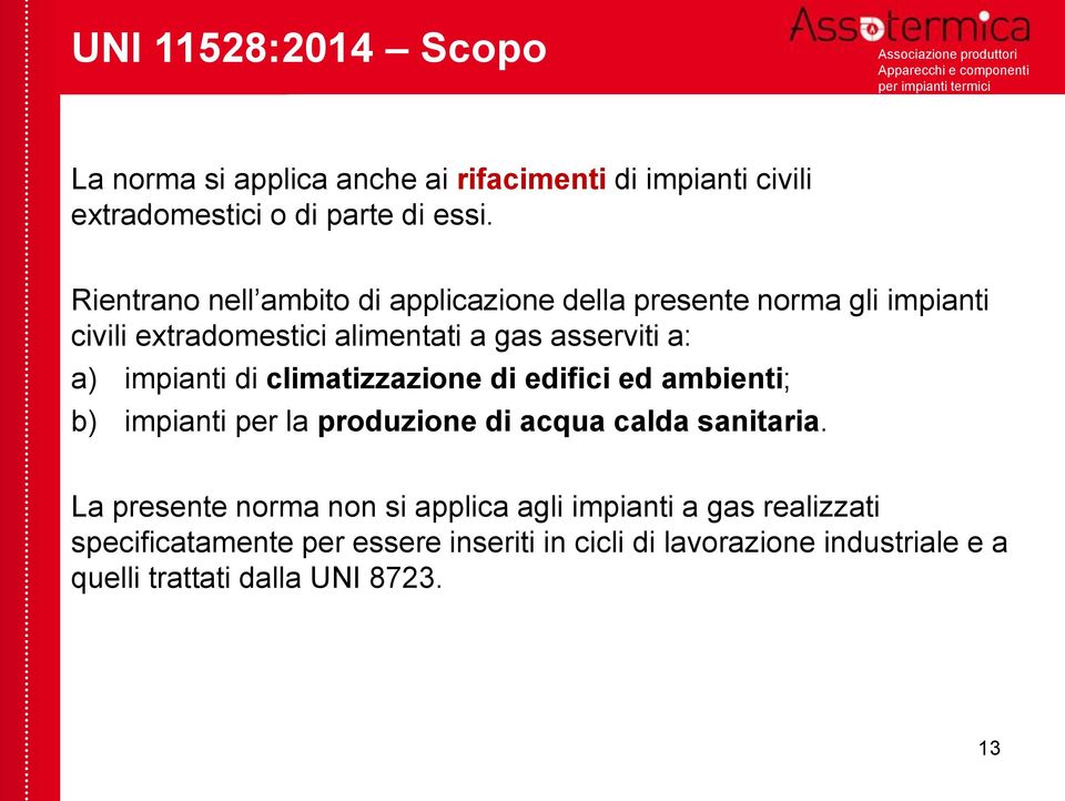 impianti di climatizzazione di edifici ed ambienti; b) impianti per la produzione di acqua calda sanitaria.