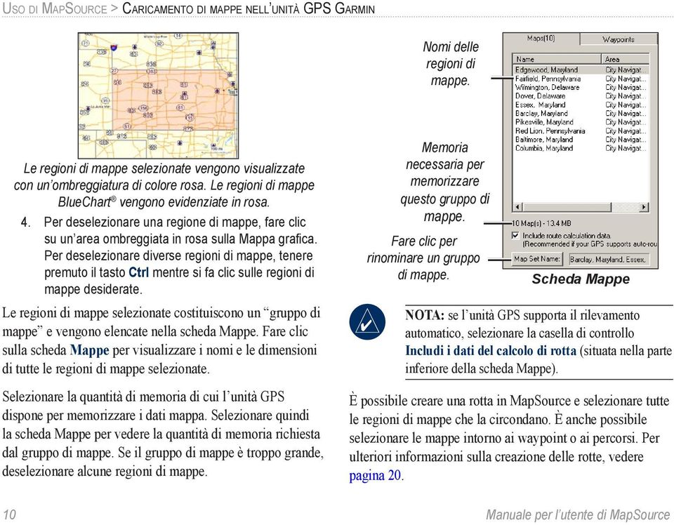 Per deselezionare diverse regioni di mappe, tenere premuto il tasto Ctrl mentre si fa clic sulle regioni di mappe desiderate.