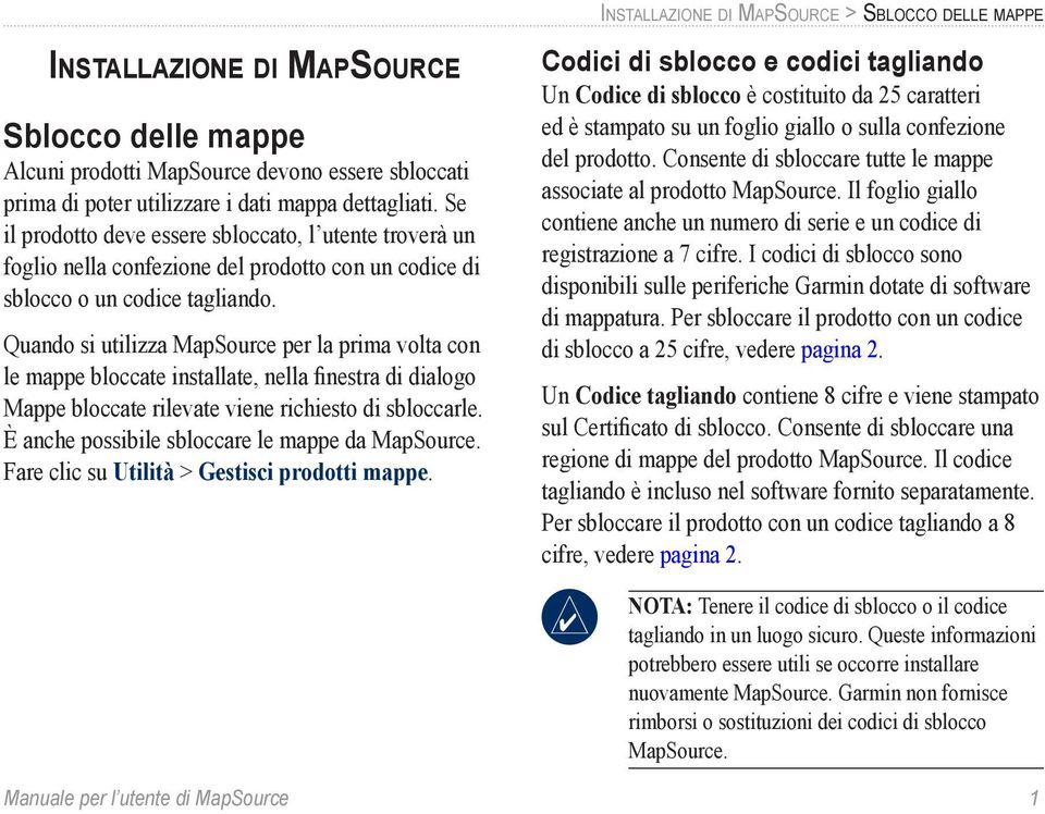 Quando si utilizza MapSource per la prima volta con le mappe bloccate installate, nella finestra di dialogo Mappe bloccate rilevate viene richiesto di sbloccarle.