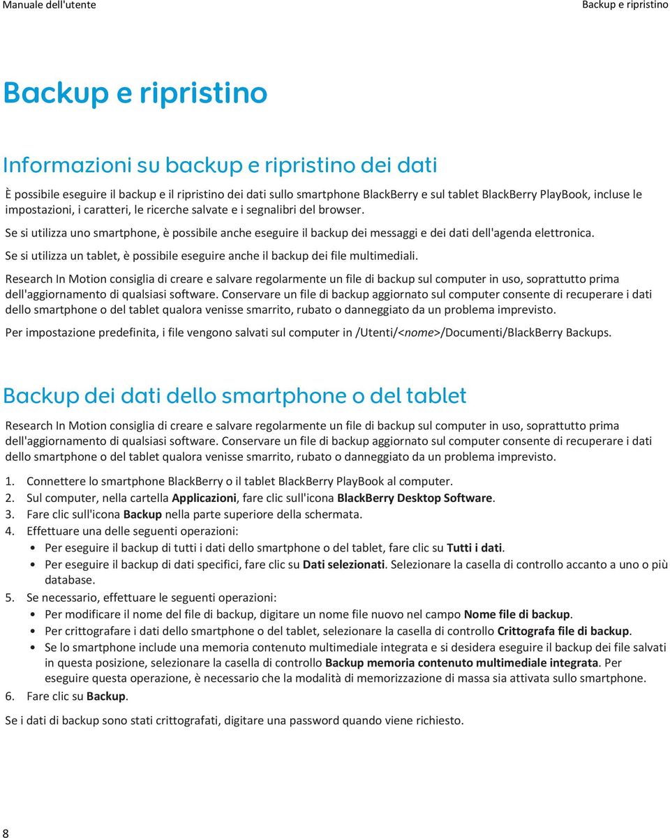 Se si utilizza uno smartphone, è possibile anche eseguire il backup dei messaggi e dei dati dell'agenda elettronica.