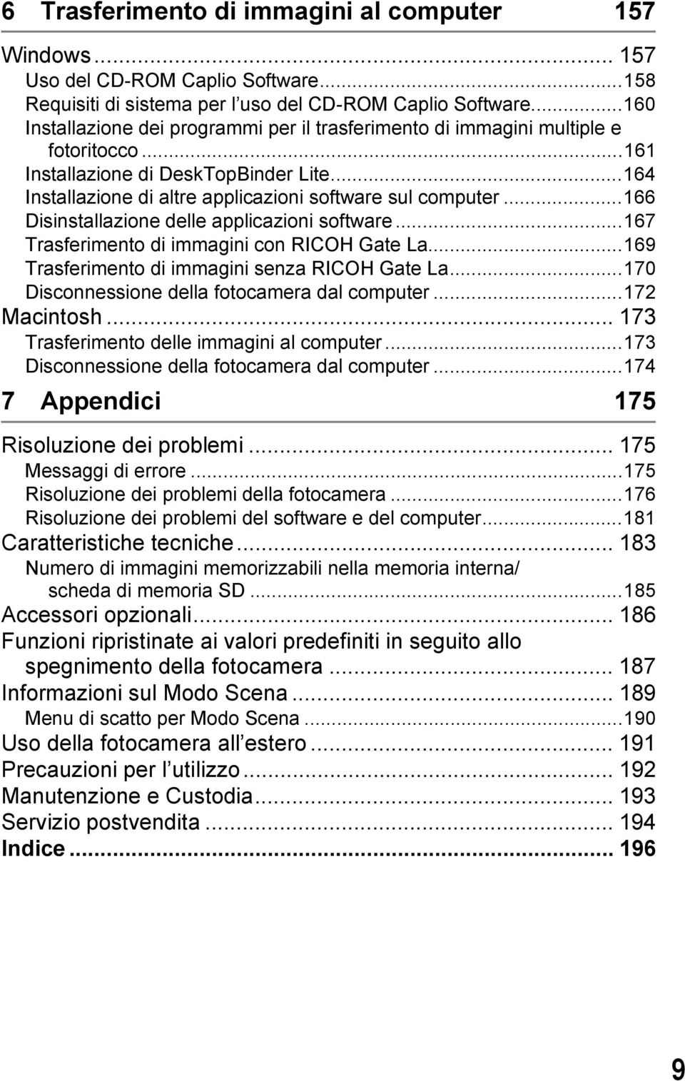 ..166 Disinstallazione delle applicazioni software...167 Trasferimento di immagini con RICOH Gate La...169 Trasferimento di immagini senza RICOH Gate La.