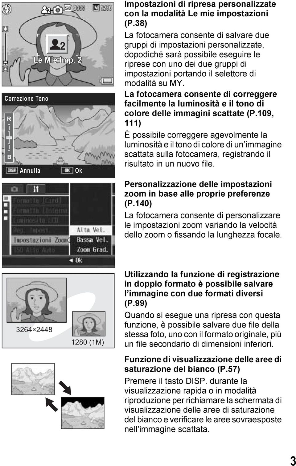 su MY. La fotocamera consente di correggere facilmente la luminosità e il tono di colore delle immagini scattate (P.