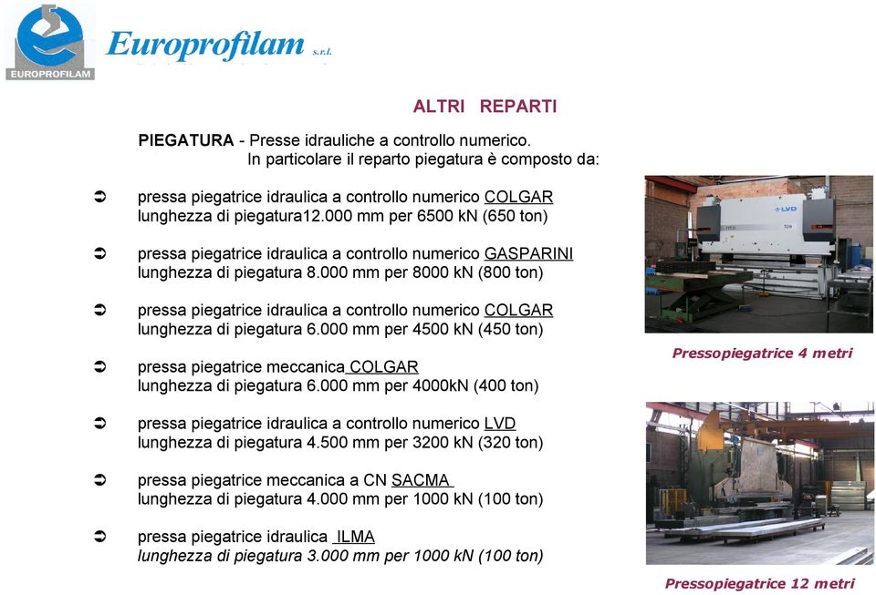 000 mm per 8000 kn (800 ton) pressa piegatrice idraulica a controllo numerico COLGAR lunghezza di piegatura 6.000 mm per 4500 kn (450 ton) pressa piegatrice meccanica COLGAR lunghezza di piegatura 6.