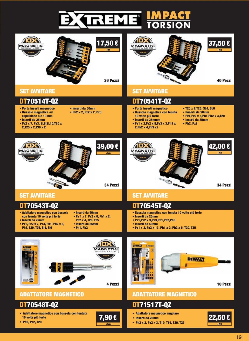 SL4, SL6 IInserti da 50mm Pz1,Pz2 x 5,Ph1,Ph2 x 3,T20 Inserti da 85mm Ph2, Pz2 39,00 42,00 34 Pezzi 34 Pezzi SET AVVITARE DT70543T-QZ Adattatore magnetico con bussola con tenuta 10 volte più forte