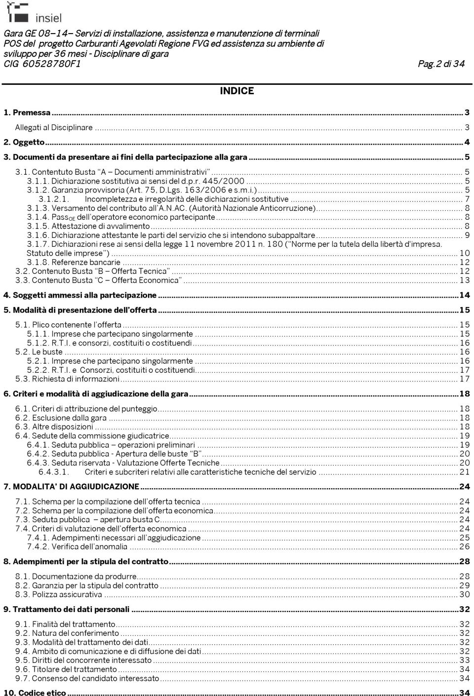 .. 7 3.1.3. Versamento del contributo all A.N.AC. (Autorità Nazionale Anticorruzione)... 8 3.1.4. Pass OE dell operatore economico partecipante... 8 3.1.5. Attestazione di avvalimento... 8 3.1.6.