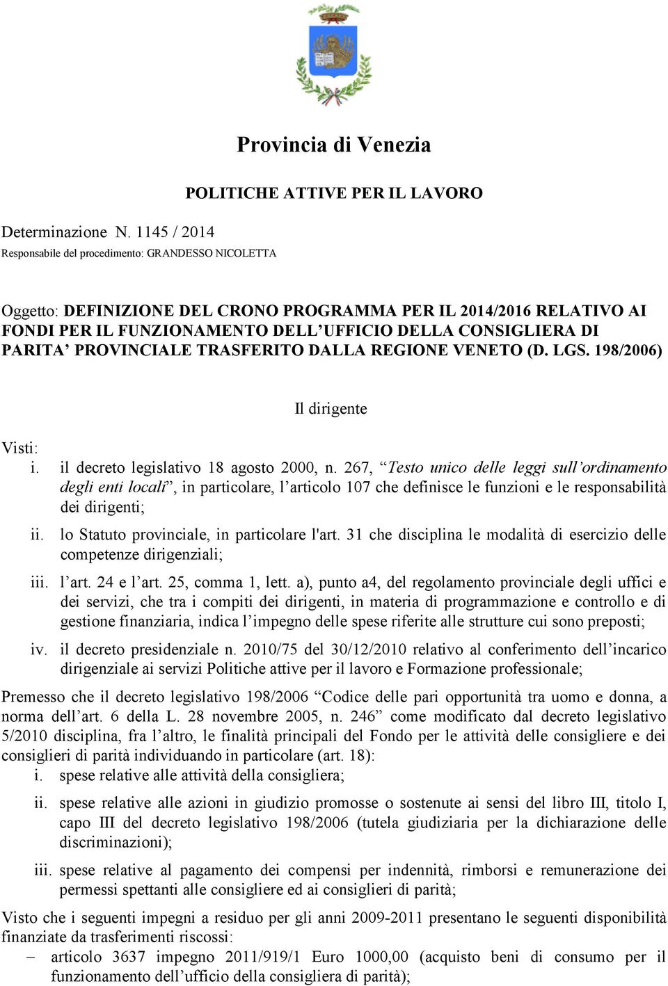 PARITA PROVINCIALE TRASFERITO DALLA REGIONE VENETO (D. LGS. 198/2006) Il dirigente Visti: i. il decreto legislativo 18 agosto 2000, n.