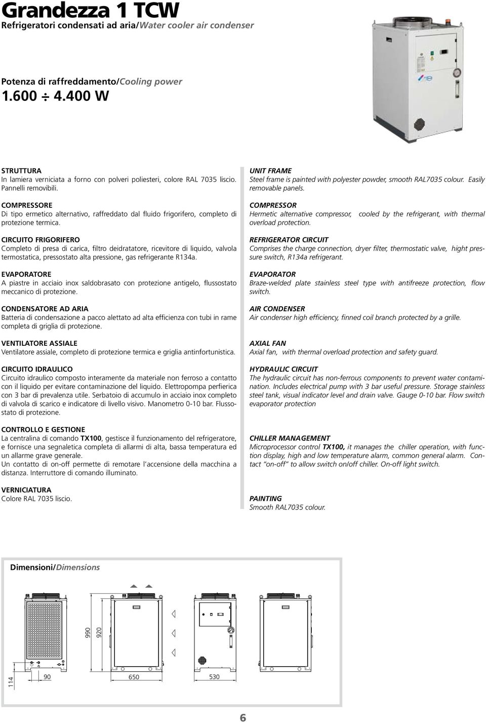 COMPRESSORE Di tipo ermetico alternativo, raffreddato dal fluido frigorifero, completo di protezione termica.