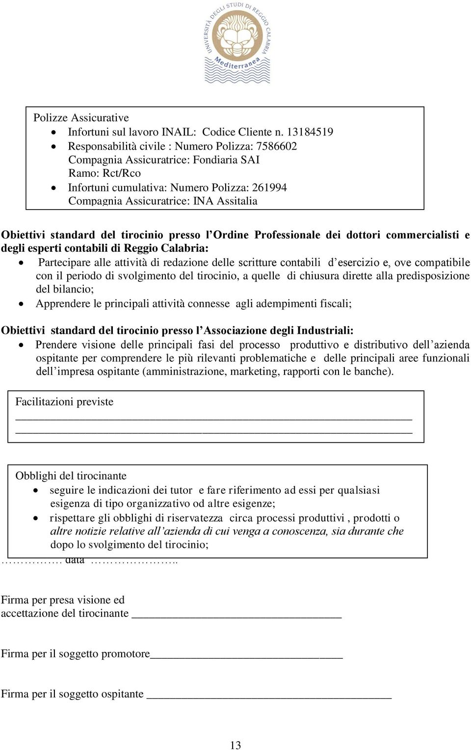 Infortuni cumulativa Obiettivi standard del tirocinio presso l Ordine Professionale dei dottori commercialisti e degli esperti contabili di Reggio Calabria: Partecipare alle attività di redazione