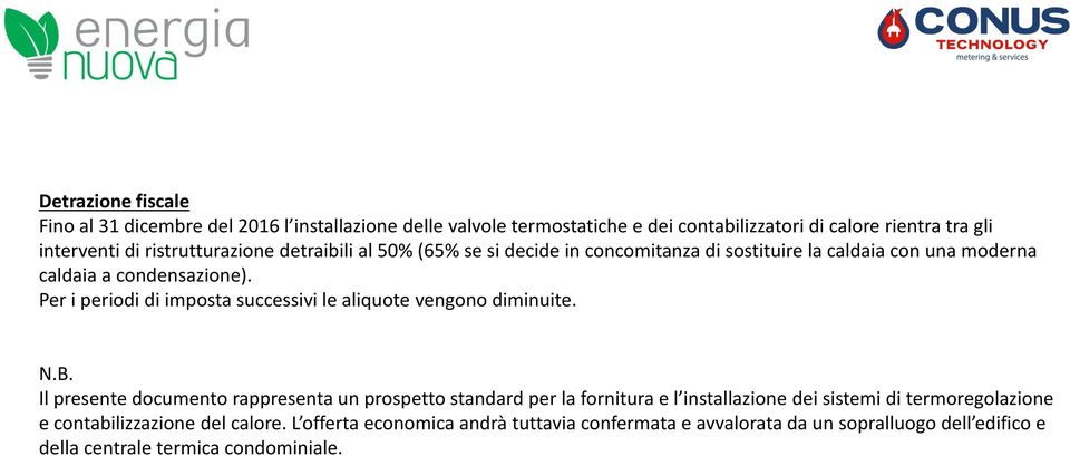 Per i periodi di imposta successivi le aliquote vengono diminuite. N.B.