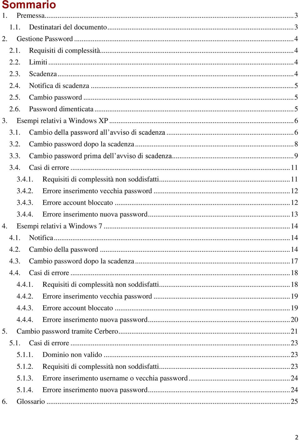 .. 9 3.4. Casi di errore... 11 3.4.1. Requisiti di complessità non soddisfatti... 11 3.4.2. Errore inserimento vecchia password... 12 3.4.3. Errore account bloccato... 12 3.4.4. Errore inserimento nuova password.