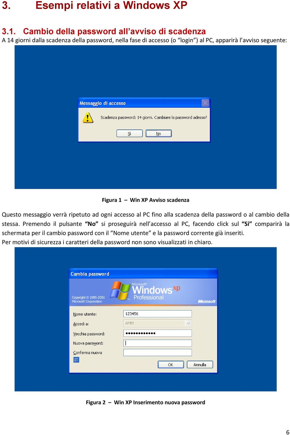 Figura 1 Win XP Avviso scadenza Questo messaggio verrà ripetuto ad ogni accesso al PC fino alla scadenza della password o al cambio della stessa.
