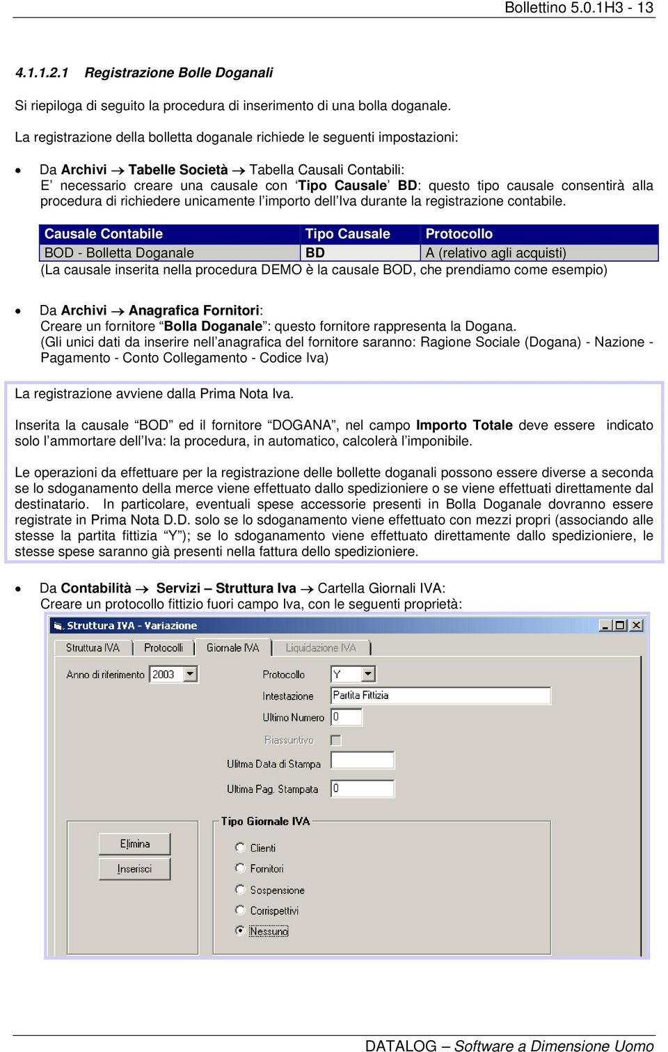 causale consentirà alla procedura di richiedere unicamente l importo dell Iva durante la registrazione contabile.