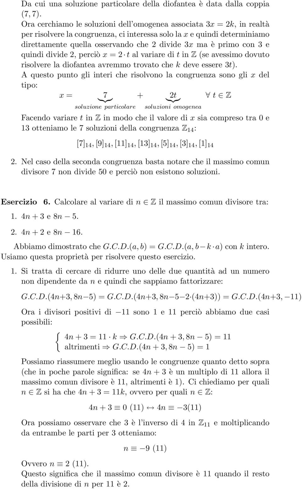 primo con 3 e quindi divide 2, perciò x = 2 t al variare di t in Z (se avessimo dovuto risolvere la diofantea avremmo trovato che k deve essere 3t).