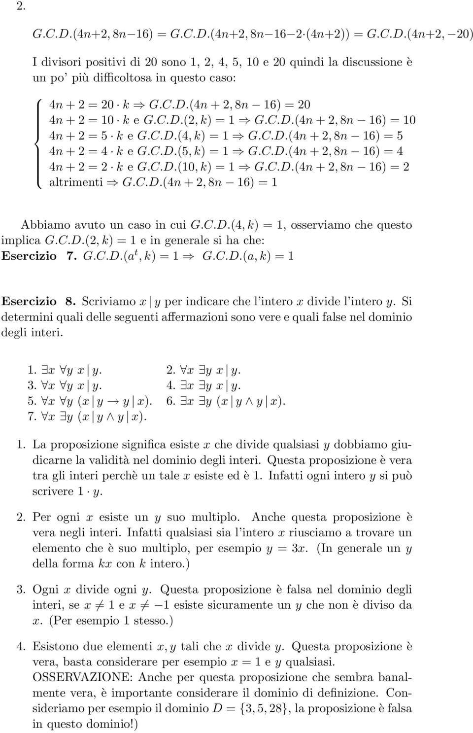 C.D.(10, k) = 1 G.C.D.(4n + 2, 8n 16) = 2 altrimenti G.C.D.(4n + 2, 8n 16) = 1 Abbiamo avuto un caso in cui G.C.D.(4, k) = 1, osserviamo che questo implica G.C.D.(2, k) = 1 e in generale si ha che: Esercizio 7.