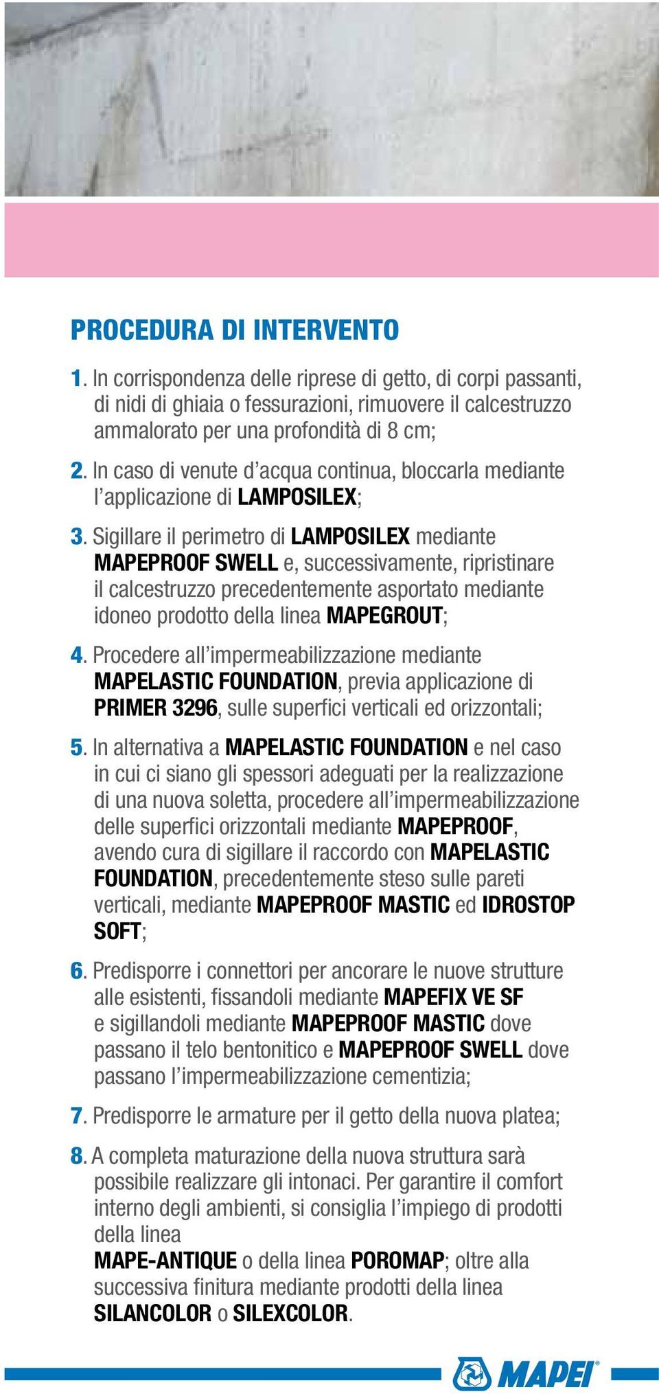 Sigillare il perimetro di LAMPOSILEX mediante MAPEPROOF SWELL e, successivamente, ripristinare il calcestruzzo precedentemente asportato mediante idoneo prodotto della linea MAPEGROUT; 4.