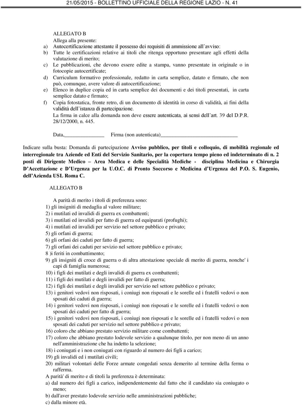 redatto in carta semplice, datato e firmato, che non può, comunque, avere valore di autocertificazione; e) Elenco in duplice copia ed in carta semplice dei documenti e dei titoli presentati, in carta