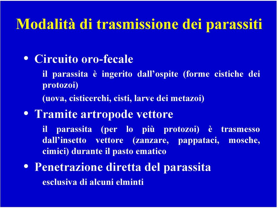 vettore il parassita (per lo più protozoi) è trasmesso dall insetto vettore (zanzare, pappataci,