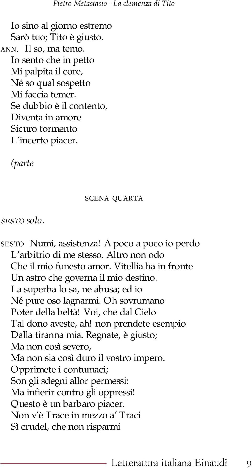 A poco a poco io perdo L arbitrio di me stesso. Altro non odo Che il mio funesto amor. Vitellia ha in fronte Un astro che governa il mio destino.