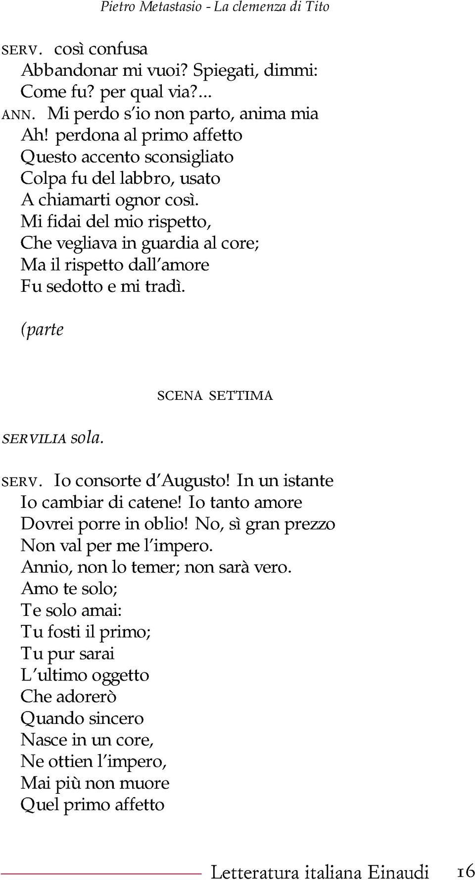 Mi fidai del mio rispetto, Che vegliava in guardia al core; Ma il rispetto dall amore Fu sedotto e mi tradì. (parte servilia sola. scena settima serv. Io consorte d Augusto!