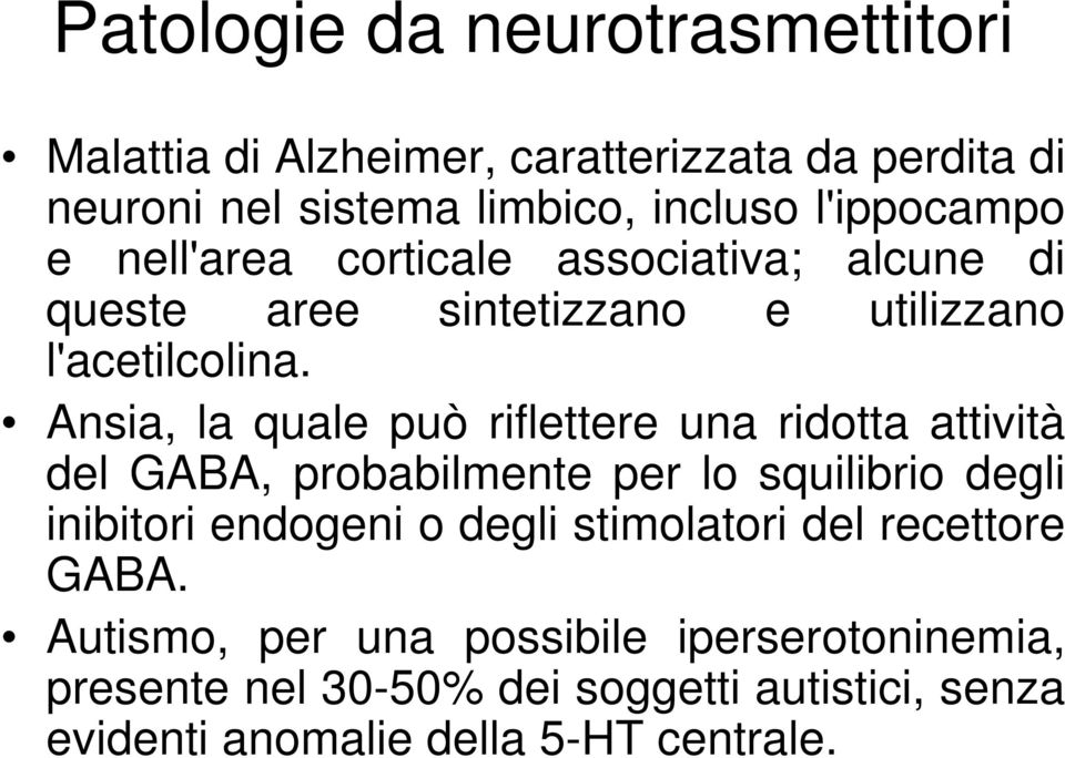 Ansia, la quale può riflettere una ridotta attività del GABA, probabilmente per lo squilibrio degli inibitori endogeni o degli