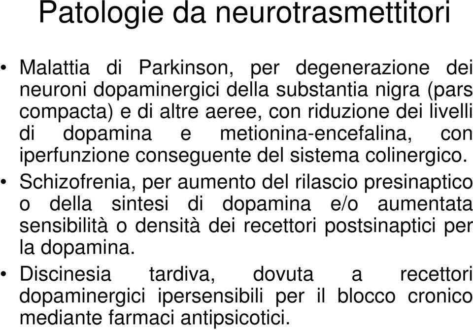 Schizofrenia, per aumento del rilascio presinaptico o della sintesi di dopamina e/o aumentata sensibilità o densità dei recettori