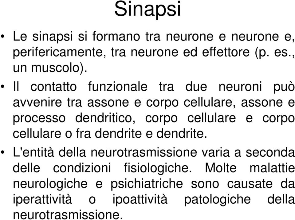 cellulare e corpo cellulare o fra dendrite e dendrite.