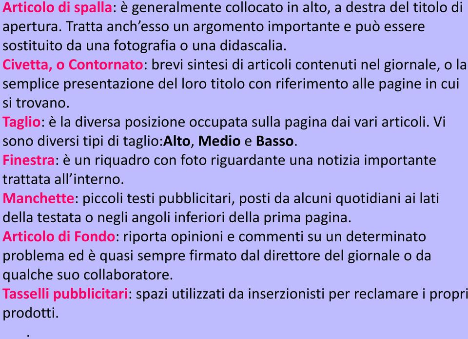 Taglio: è la diversa posizione occupata sulla pagina dai vari articoli. Vi sono diversi tipi di taglio:alto, Medio e Basso.