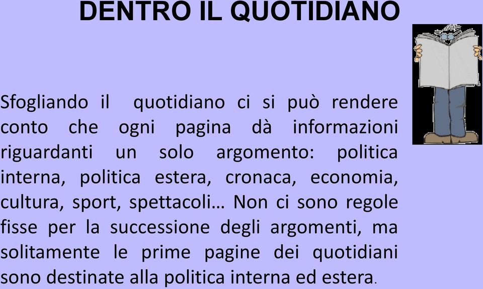 economia, cultura, sport, spettacoli Non ci sono regole fisse per la successione degli