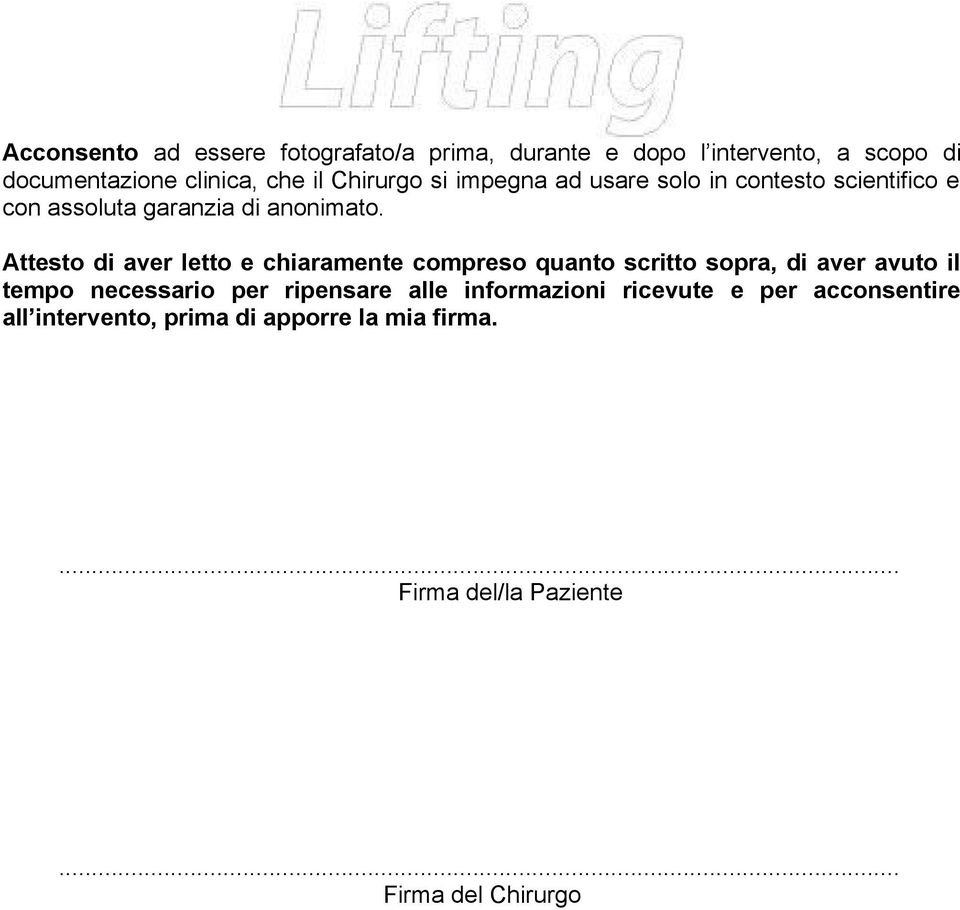 Attesto di aver letto e chiaramente compreso quanto scritto sopra, di aver avuto il tempo necessario per ripensare