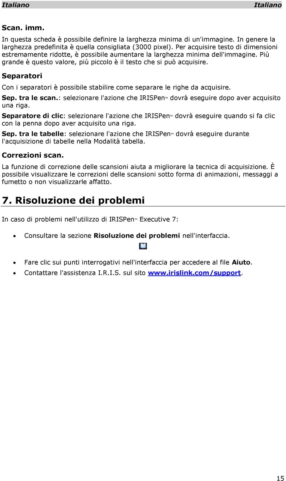 Separatori Con i separatori è possibile stabilire come separare le righe da acquisire. Sep. tra le scan.: selezionare l'azione che IRISPen TM dovrà eseguire dopo aver acquisito una riga.