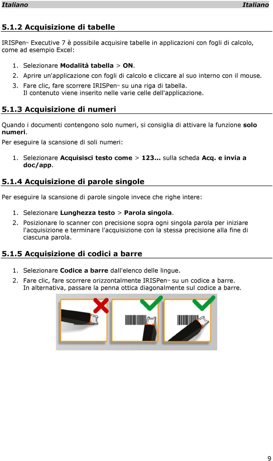 Il contenuto viene inserito nelle varie celle dell'applicazione. 5.1.3 Acquisizione di numeri Quando i documenti contengono solo numeri, si consiglia di attivare la funzione solo numeri.