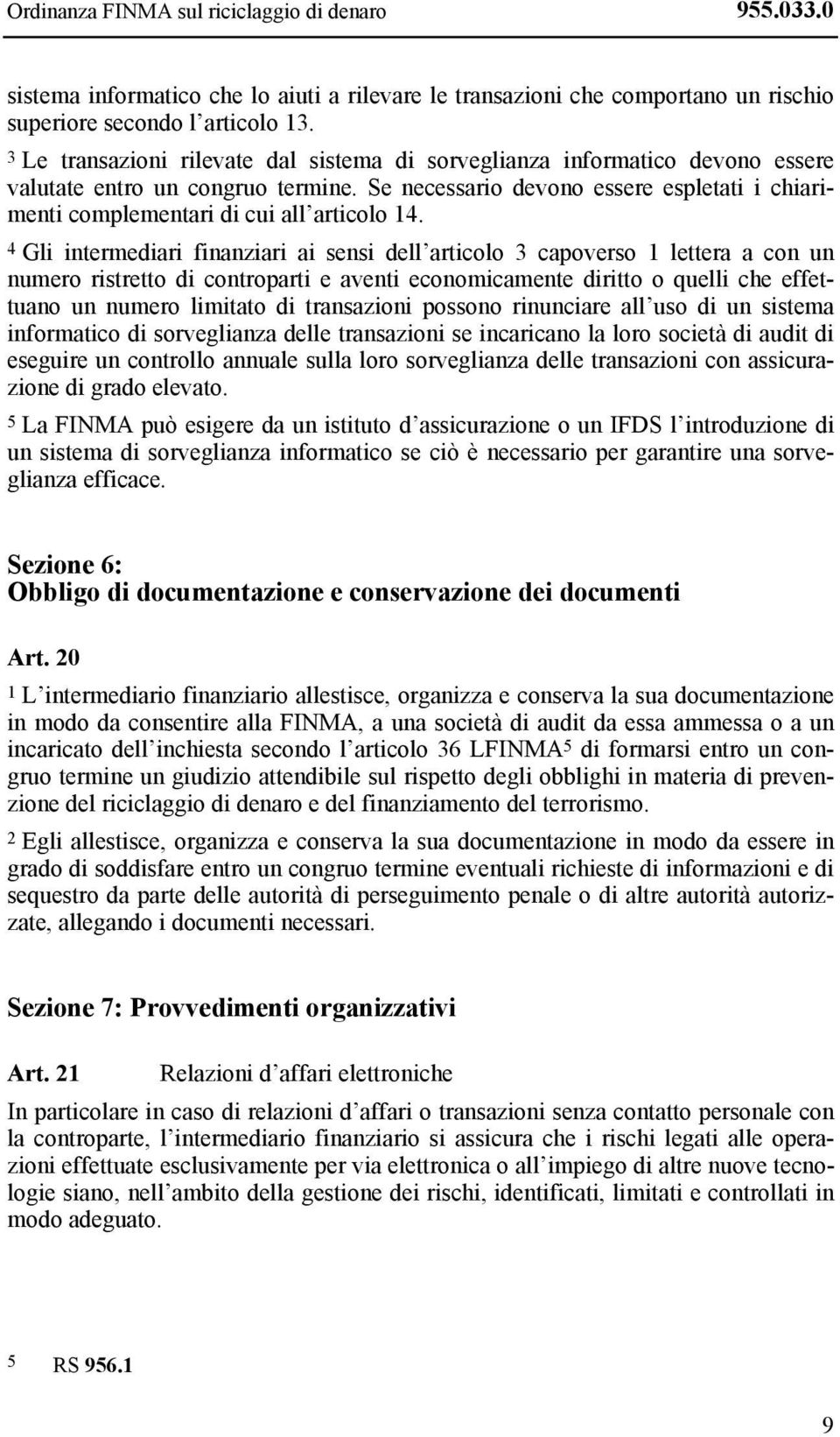 Se necessario devono essere espletati i chiarimenti complementari di cui all articolo 14.