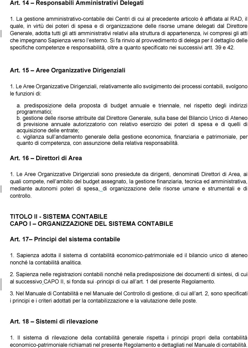 Generale, adotta tutti gli atti amministrativi relativi alla struttura di appartenenza, ivi compresi gli atti che impegnano Sapienza verso l esterno.