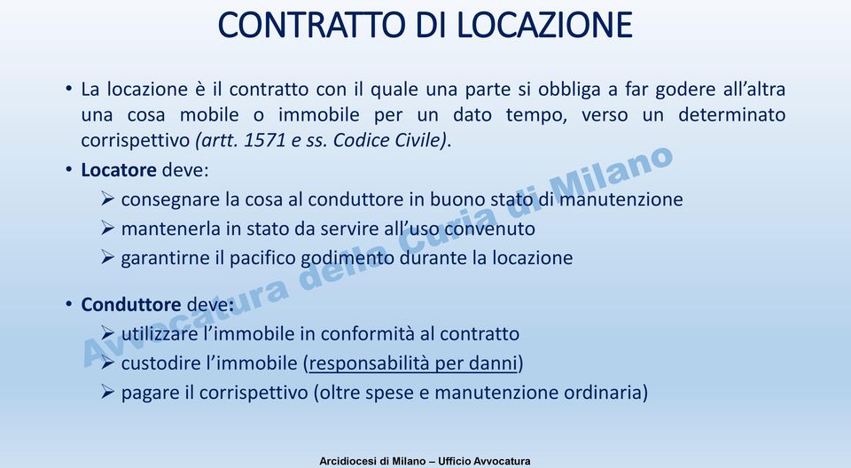 Locatore deve: consegnare la cosa al conduttore in buono stato di manutenzione mantenerla in stato da servire all uso convenuto garantirne il