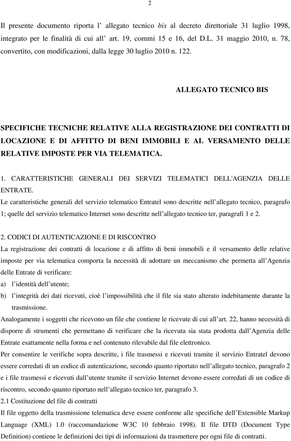 ALLEGATO TECNICO BIS SPECIFICHE TECNICHE RELATIVE ALLA REGISTRAZIONE DEI CONTRATTI DI LOCAZIONE E DI AFFITTO DI BENI IMMOBILI E AL VERSAMENTO DELLE RELATIVE IMPOSTE PER VIA TELEMATICA. 1.