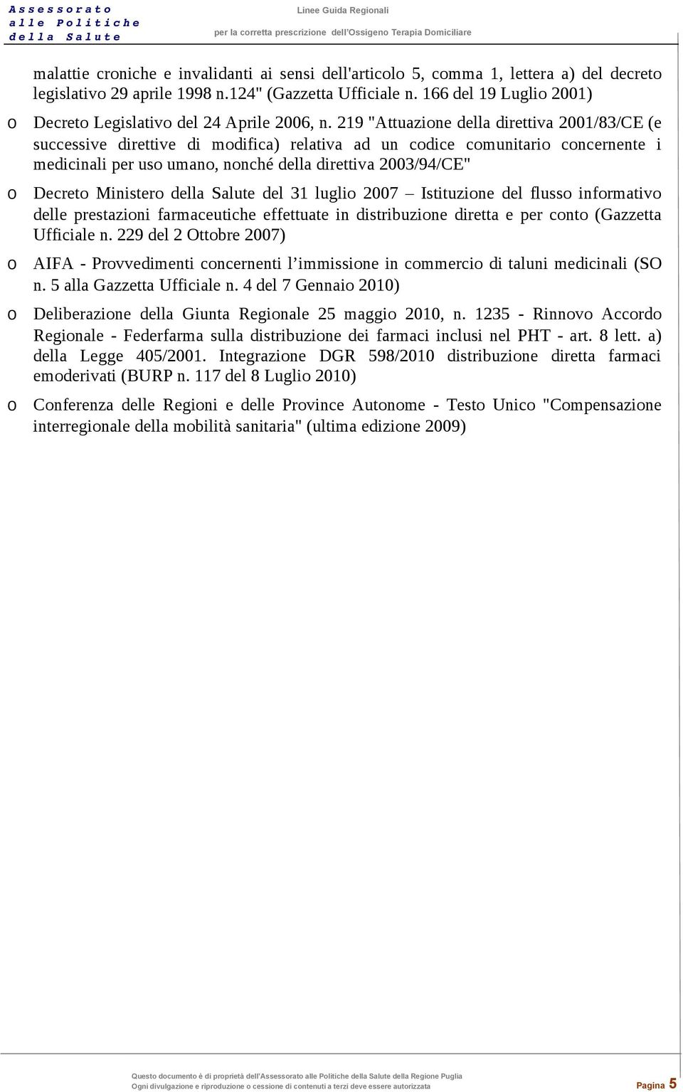 219 "Attuazione della direttiva 2001/83/CE (e successive direttive di modifica) relativa ad un codice comunitario concernente i medicinali per uso umano, nonché della direttiva 2003/94/CE" o o o o