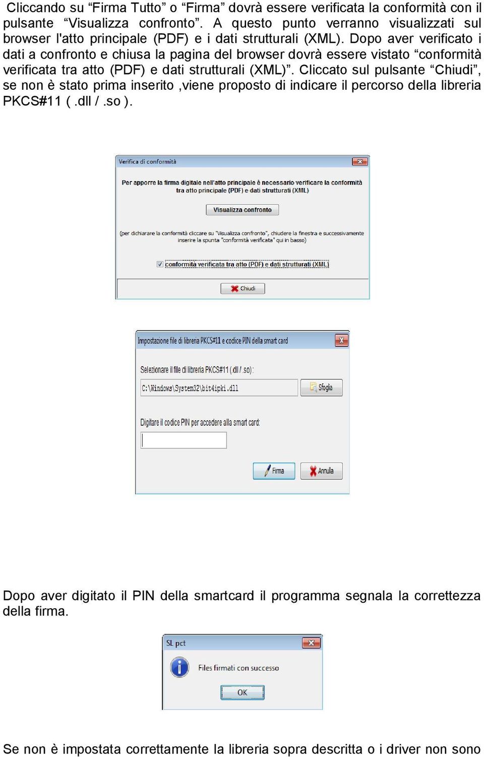 Dopo aver verificato i dati a confronto e chiusa la pagina del browser dovrà essere vistato conformità verificata tra atto (PDF) e dati strutturali (XML).