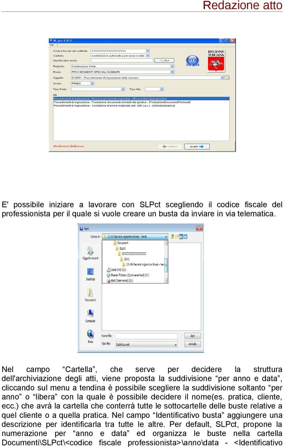 suddivisione soltanto per anno o libera con la quale è possibile decidere il nome(es. pratica, cliente, ecc.