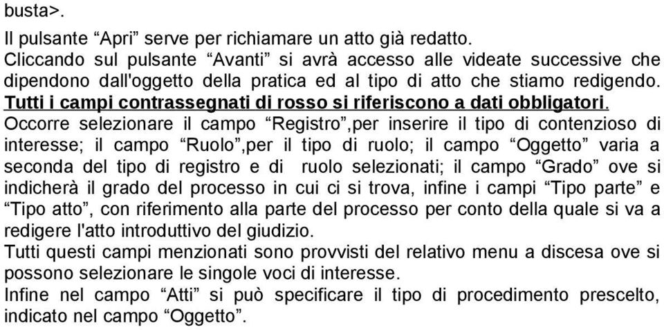 Tutti i campi contrassegnati di rosso si riferiscono a dati obbligatori.