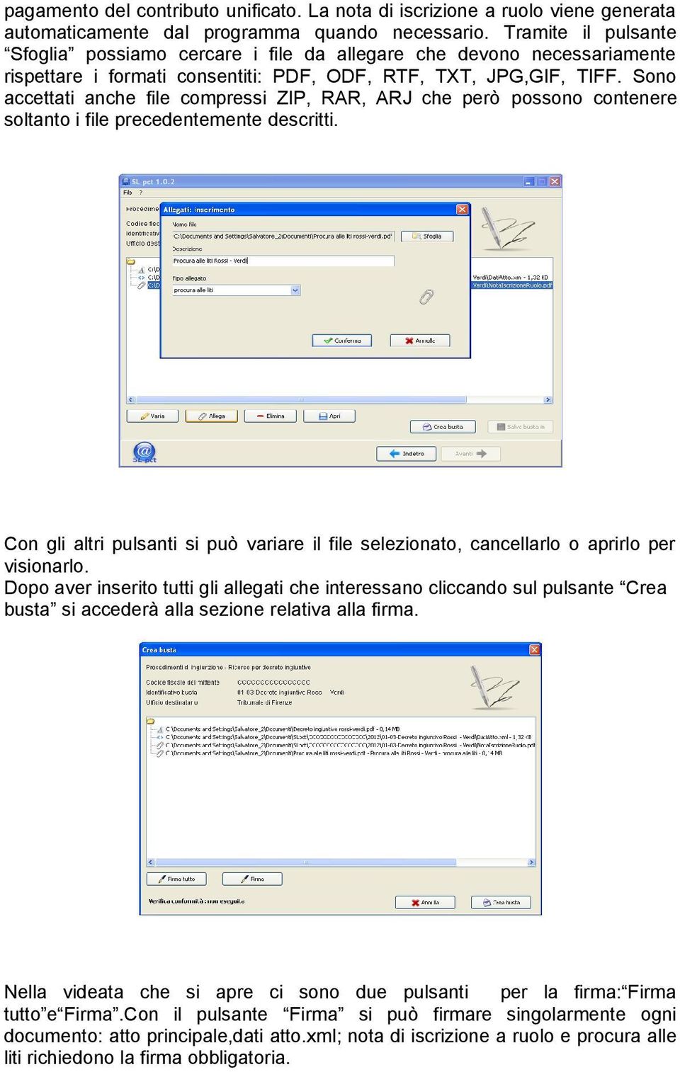 Sono accettati anche file compressi ZIP, RAR, ARJ che però possono contenere soltanto i file precedentemente descritti.