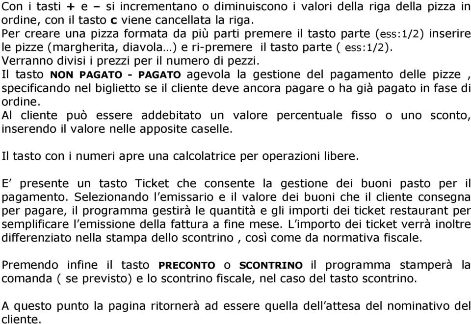 Verranno divisi i prezzi per il numero di pezzi.