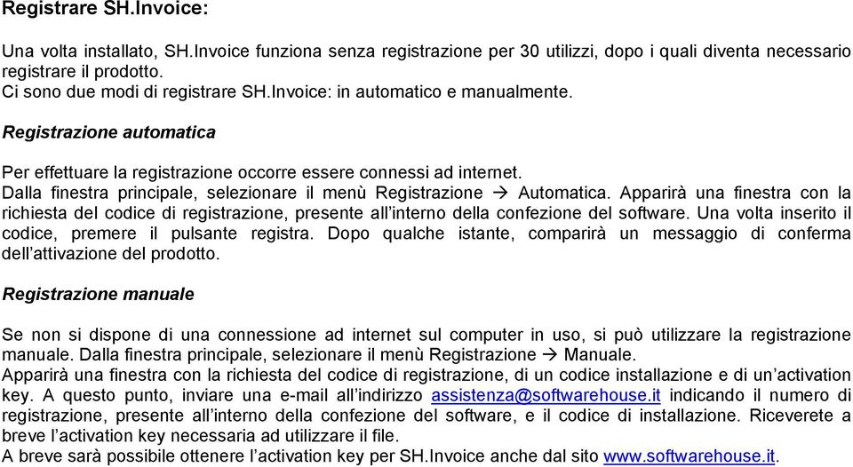 Dalla finestra principale, selezionare il menù Registrazione Automatica. Apparirà una finestra con la richiesta del codice di registrazione, presente all interno della confezione del software.