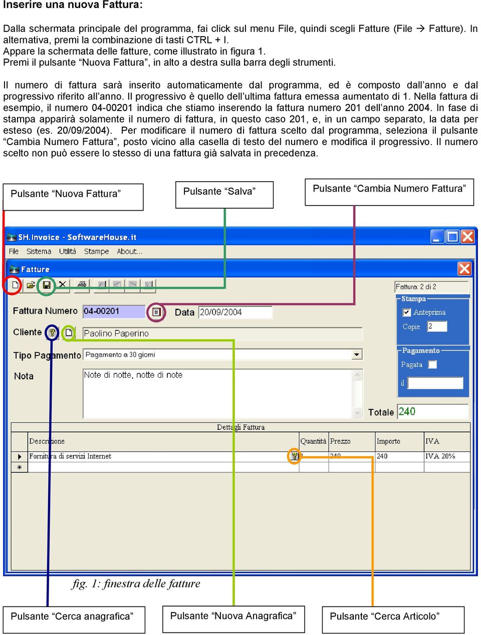 Il numero di fattura sarà inserito automaticamente dal programma, ed è composto dall anno e dal progressivo riferito all anno. Il progressivo è quello dell ultima fattura emessa aumentato di 1.