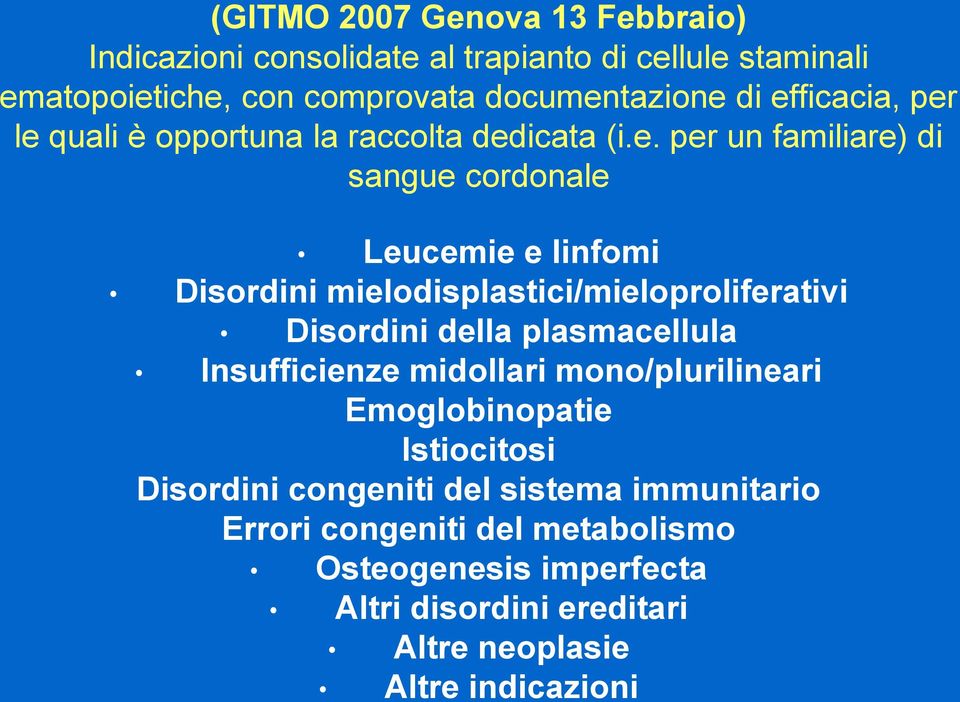 mielodisplastici/mieloproliferativi Disordini della plasmacellula Insufficienze midollari mono/plurilineari Emoglobinopatie Istiocitosi