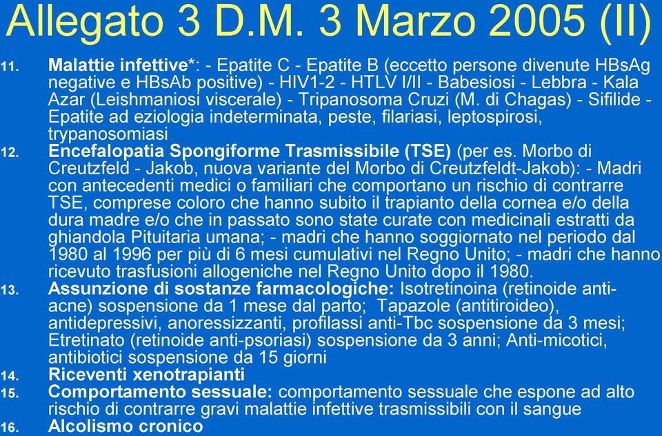 Cruzi (M. di Chagas) - Sifilide - Epatite ad eziologia indeterminata, peste, filariasi, leptospirosi, trypanosomiasi 12. Encefalopatia Spongiforme Trasmissibile (TSE) (per es.