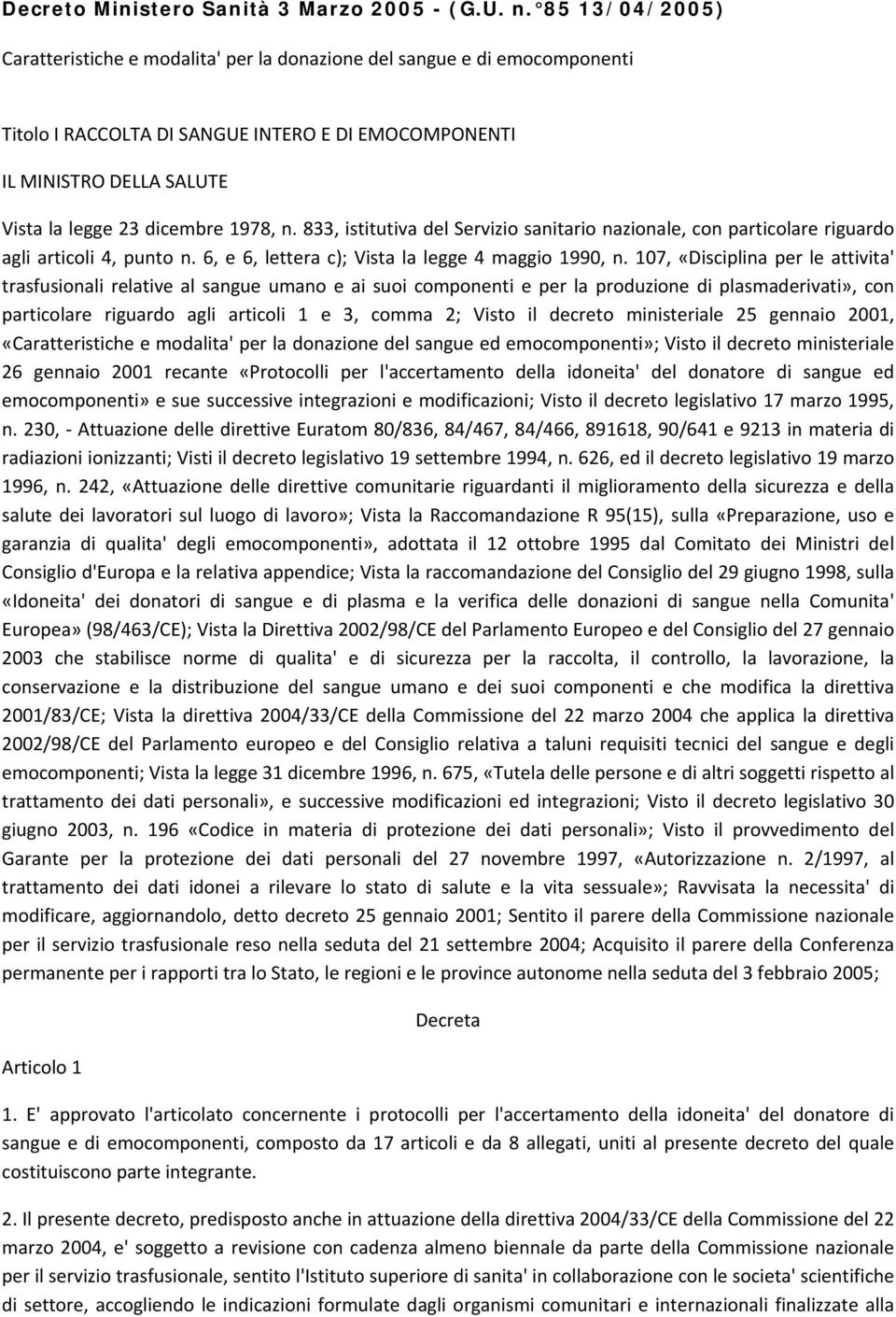 1978, n. 833, istitutiva del Servizio sanitario nazionale, con particolare riguardo agli articoli 4, punto n. 6, e 6, lettera c); Vista la legge 4 maggio 1990, n.